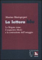 La lettera blu. Le brigate Rosse, il sequestro Moro e la costruzione dell'ostaggio