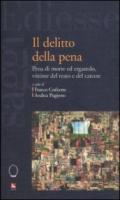 Il delitto della pena. Pena di morte ed ergastolo, vittime del reato e del carcere