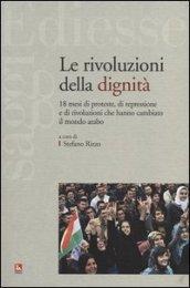 Le rivoluzioni della dignità. 18 mesi di proteste, di repressione e di rivoluzioni che hanno cambiato il mondo arabo