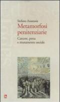 Metamorfosi penitenziarie. Carcere, pena e mutamento sociale