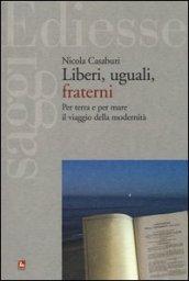 Liberi, uguali, fraterni. Per terra e per mare il viaggio della modernità