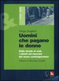 Uomini che pagano le donne. Dalla strada al web, i clienti nel mercato del sesso contemporaneo