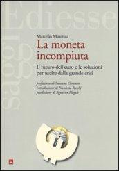 La moneta incompiuta. Il futuro dell'euro e le soluzioni per uscire dalla grande crisi