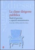 La classe dirigente pubblica. Ruoli di governo e capacità amministrativa