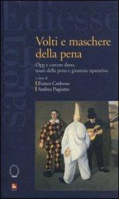 Volti e maschere della pena. Opg e carcere duro, muri della pena e giustizia riparativa