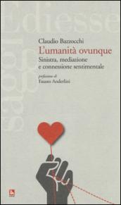 L'umanità ovunque. Sinistra, mediazione e connessione sentimentale