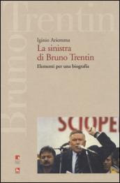 La sinistra di Bruno Trentin. Elementi per una biografia