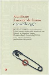 Riunificare il mondo del lavoro è possibile oggi?