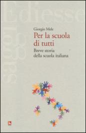 Per la scuola di tutti. Breve storia della scuola italiana