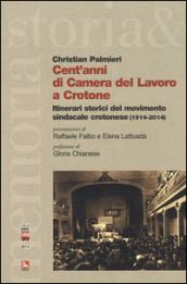 Cent'anni di Camera del Lavoro a Crotone. Itinerari storici del movimento sindacale crotonese (1914-2014)