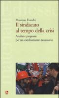 Il sindacato al tempo della crisi. Analisi e proposte per un cambiamento necessario