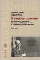 Il sindaco tranviere. Antifascismo, socialismo, sindacato e istituzioni: la vita e il progetto di Fulvio Cerofolini