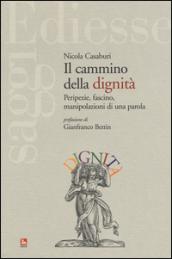 Il cammino della dignità. Peripezie, fascino, manipolazioni di una parola