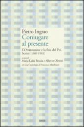 Coniugare al presente. L'ottantanove e la fine del PCI. Scritti (1989-1993)