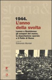 1944. L'anno della svolta. Lavoro e Resistenza: gli scioperi del marzo, la deportazione operaia e il patto di Roma