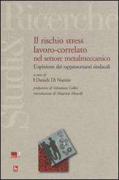 Il rischio stress lavoro-correlato nel settore metalmeccanico. L'opinione dei rappresentanti sindacali