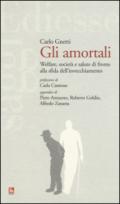 Gli amortali. Welfare, società e salute di fronte alla sfida dell'invecchiamento