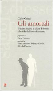 Gli amortali. Welfare, società e salute di fronte alla sfida dell'invecchiamento