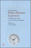 Primo riformare le pensioni. Lavorare per vivere e non vivere per lavorare