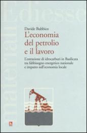 L'economia del petrolio e il lavoro. L'estrazione di idrocarburi in Basilicata tra fabbisogno energetico nazionale e impatto sull'economia locale