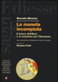 La moneta incompiuta. Il futuro dell'euro e le soluzioni per l'Eurozona