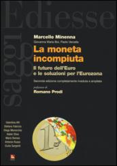 La moneta incompiuta. Il futuro dell'euro e le soluzioni per l'Eurozona