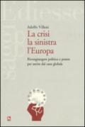 La crisi la sinistra l'Europa. Ricongiungere politica e potere per uscire dal caos globale