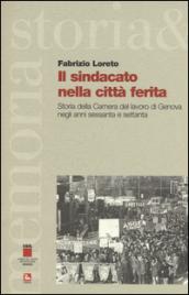 Il sindacato nella città ferita. Storia della Camera del lavoro di Genova negli anni sessanta e settanta