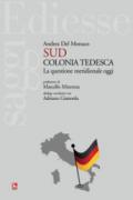 Sud colonia tedesca. La questione meridionale oggi