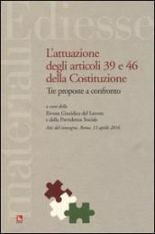 L'attuazione degli articoli 39 e 46 della Costituzione. Tre proposte a confronto. Atti del Convegno (Roma, 13 aprile 2016)