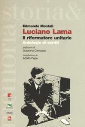 Luciano Lama. Il riformatore unitario. Antologia di scritti