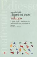 Legami che creano sviluppo. Capitale sociale e politiche di rete. Applicazioni di social network analysis