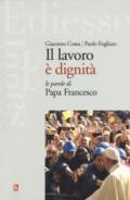 Il lavoro è dignità. Le parole di papa Francesco