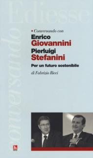 Conversando con Enrico Giovannini e Pierluigi Stefanini. Per un futuro sostenibile