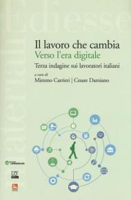 Il lavoro che cambia verso l'era digitale. Terza indagine sui lavoratori italiani