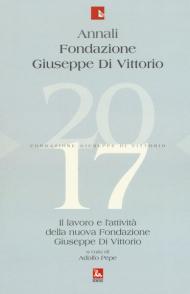 Annali Fondazione Giuseppe Di Vittorio. Il lavoro e l'attività della nuova Fondazione Giuseppe Di Vittorio (2017)