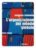 Geografia economica. L'organizzazione del mondo globalizzato. Per gli Ist. professionali