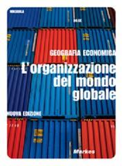 Geografia economica. L'organizzazione del mondo globalizzato. Per gli Ist. professionali