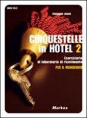 Cinquestelle in hotel. Eserciziario di laboratorio di ricevimento. Per gli Ist. professionali alberghieri vol.2