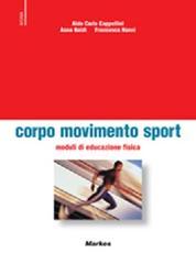 Corpo sport movimento. Moduli di educazione fisica. Per le Scuole superiori