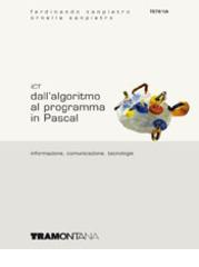 ICT. Dall'algoritmo al programma in Pascal. Per le Scuole superiori