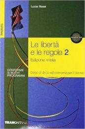 La libertà e le regole. Per le Scuole superiori