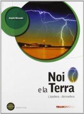 Noi e la terra. Litosfera-Atmosfera. Per le Scuole superiori. Con espansione online