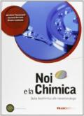 Noi e la chimica. Per le Scuole superiori. Con espansione online