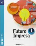 Futuro impresa. Per le Scuole superiori. Con e-book. Con espansione online vol.1