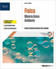 MATERIA UOMO AMBIENTE. FISICA CORSO DI SCIENZE INTERGRATE PER IL PRIMO BIENNIO