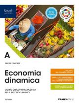 ECONOMIA DINAMICA - LIBRO MISTO CON LIBRO DIGITALE VOLUME A. CORSO DI ECONOMIA POLITICA PER IL SECONDO BIENNIO