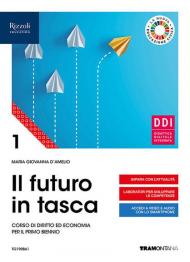 FUTURO IN TASCA (IL) - LIBRO MISTO CON LIBRO DIGITALE CORSO DI DIRITTO ED ECONOMIA PER IL PRIMO BIENNIO - VOLUME 1