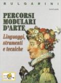 Percorsi modulari d'arte. Linguaggi, strumenti e tecniche. Materiali per il docente. Per le Scuole superiori