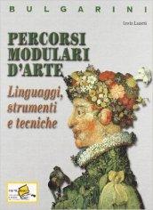 Percorsi modulari d'arte. Linguaggi, strumenti e tecniche. Materiali per il docente. Per le Scuole superiori